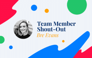 Team Member Shout-Out: Bre Evans