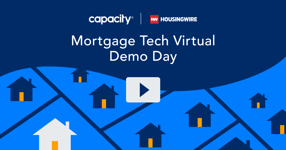 Watch: Capacity x HousingWire Mortgage Tech Virtual Demo Day