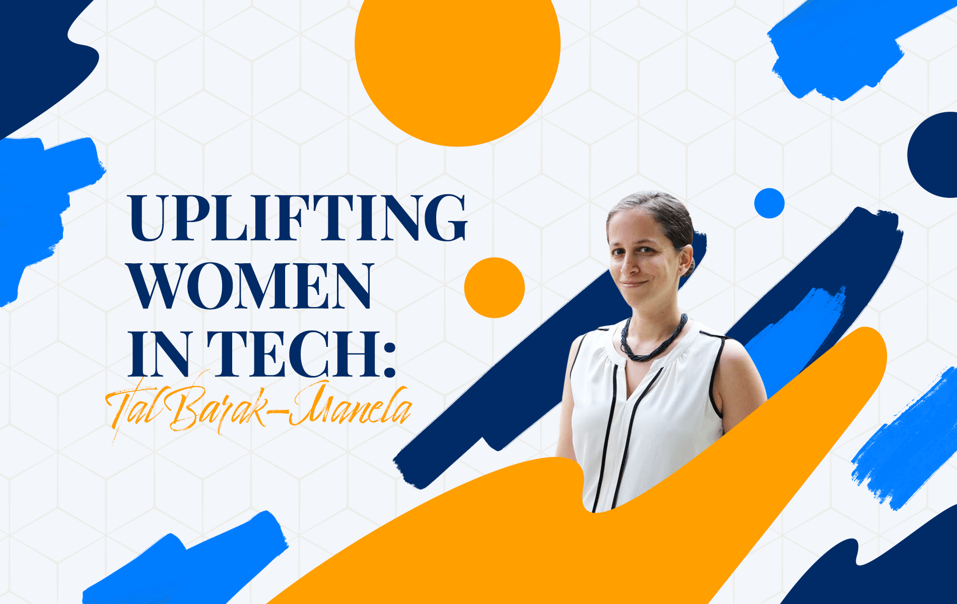 Uplifting Women in Tech: Tal Barak-Manela