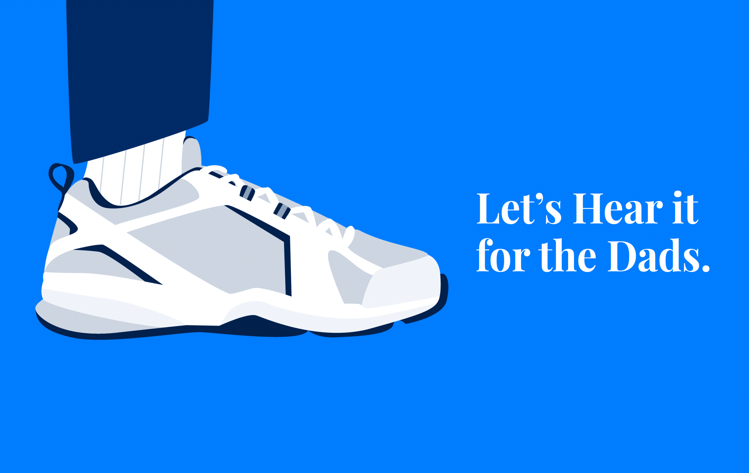image of a shoe and the phrase "let's hear it for the dads"