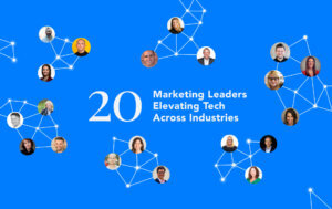 Twenty Marketing Leaders Elevating Tech Across Industries