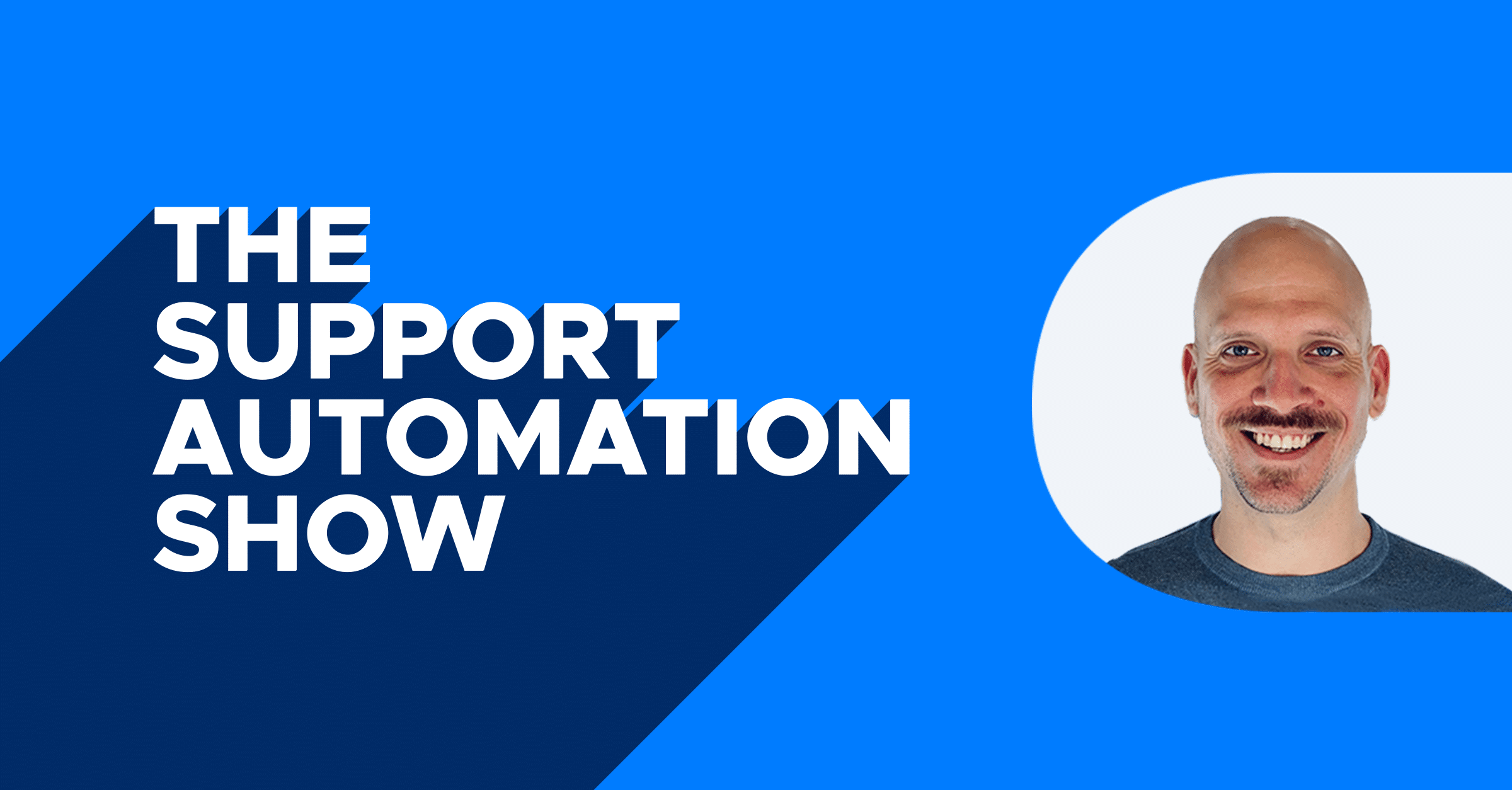 A Brief Intro of the First 6 Episodes of The Support Automation Show