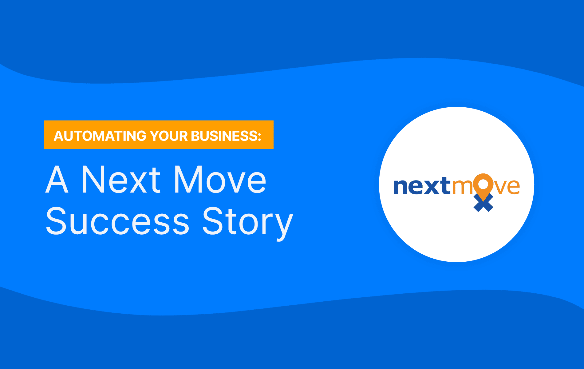 Automating Your Business: Next Move, Inc. Success Story