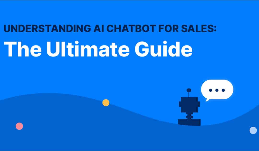 Understanding AI Chatbot For Sales: The Ultimate Guide