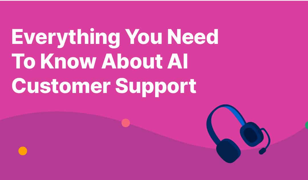 Everything You Need To Know About AI Customer Support (2023)
