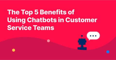 The Top 5 Benefits of Using Chatbots in Customer Service Teams - Capacity
