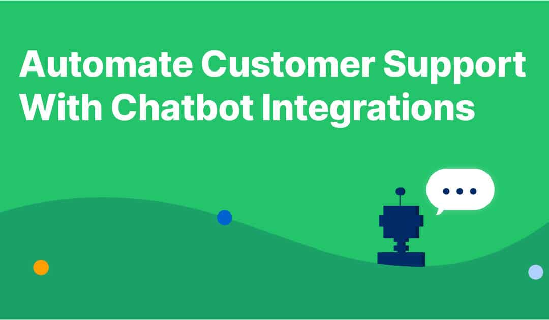 Automate Customer Support With Chatbot Integrations (2023)
