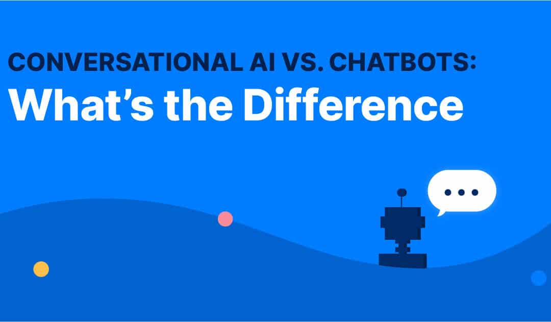 Conversational AI vs. Chatbots: What’s the Difference?