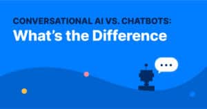 Conversational AI vs. Chatbots: What’s the Difference?