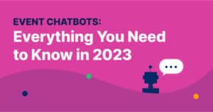 Event Chatbots: Everything You Need to Know in 2023
