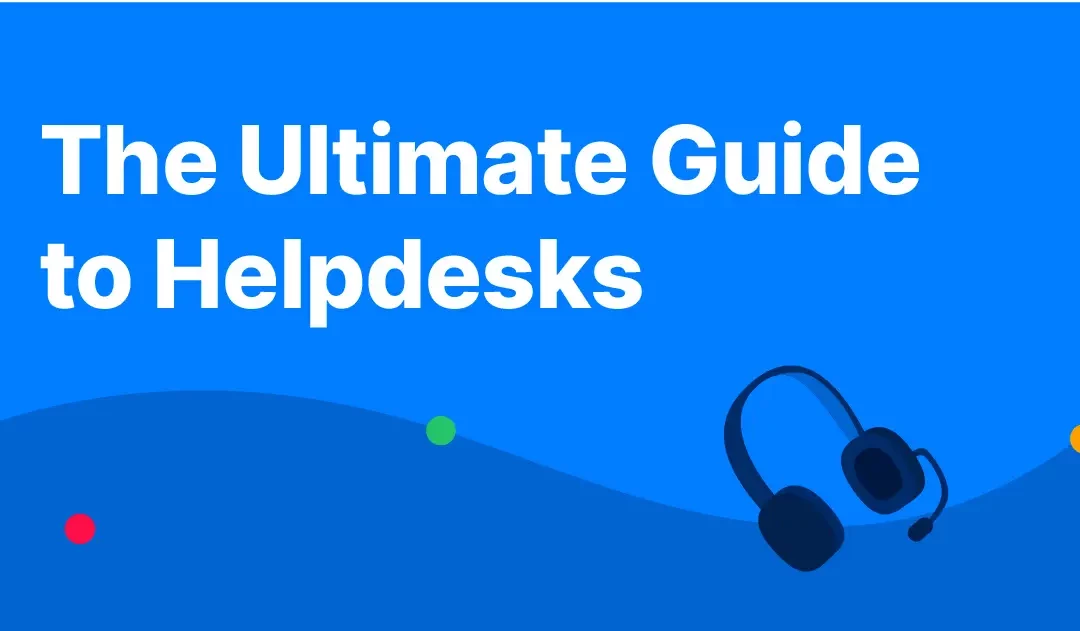 The Ultimate Guide to Helpdesks