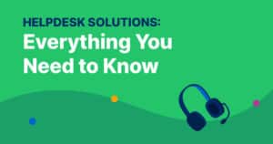 Helpdesk Solutions: Everything You Need To Know (2023) 