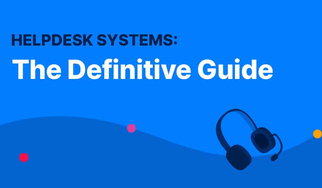 Helpdesk Systems: The Definitive Guide