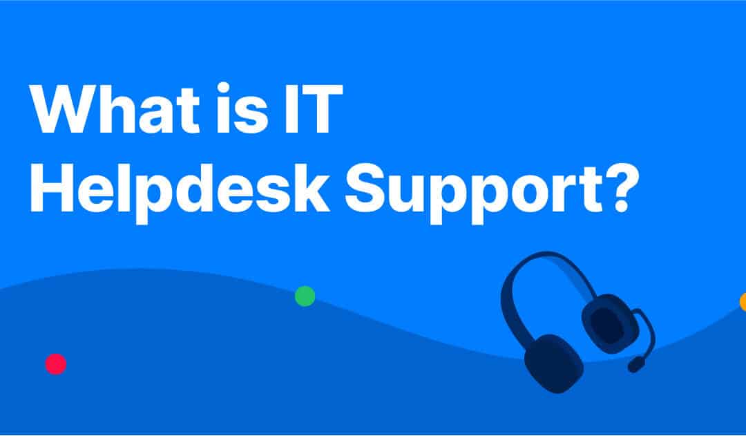 What is IT Helpdesk Support?