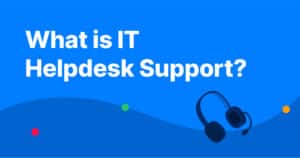 What is IT Helpdesk Support?