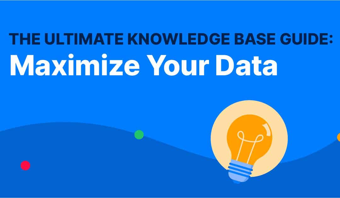 The Ultimate Knowledge Base Guide: Maximize Your Data