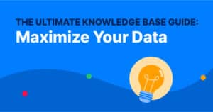 The Ultimate Knowledge Base Guide: Maximize Your Data