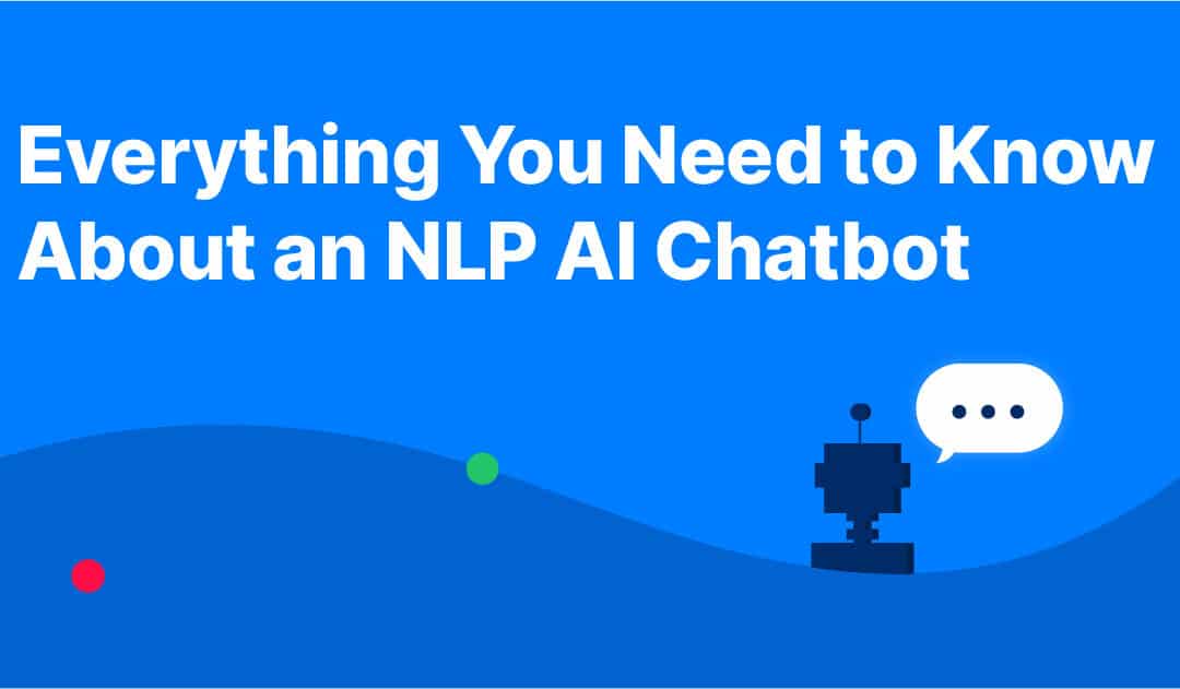 Everything you need to know about an NLP AI Chatbot