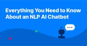 Everything you need to know about an NLP AI Chatbot