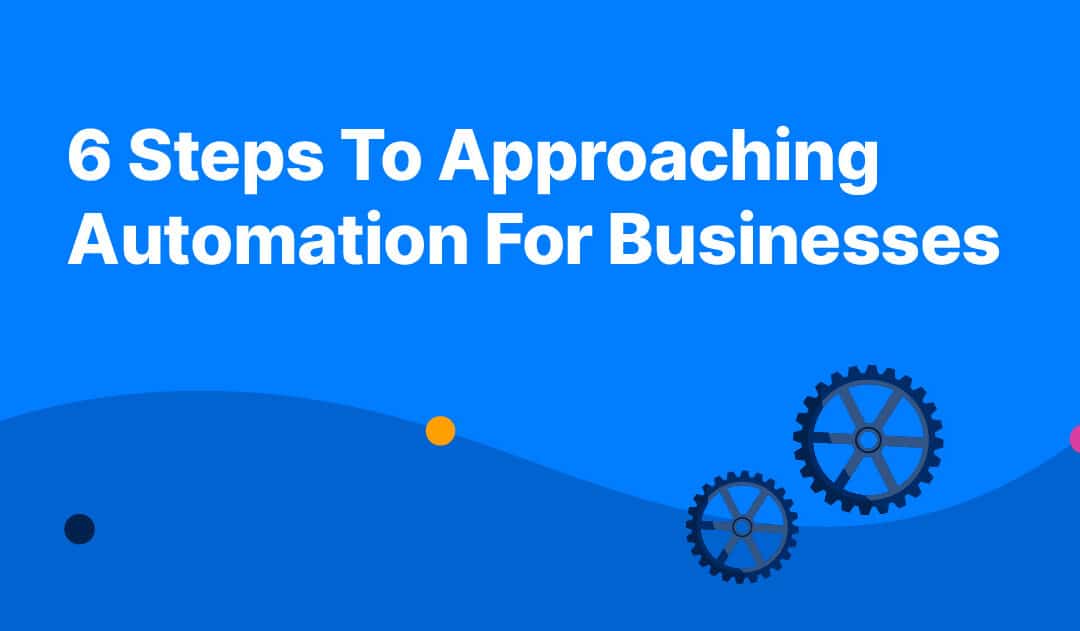 6 Steps To Approaching Automation For Businesses In 2024