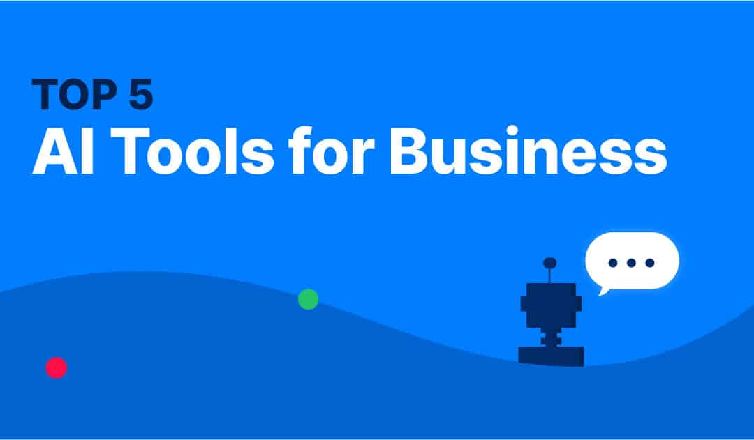 Top 5 AI Tools for Business