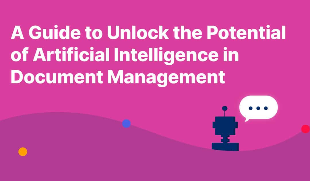 A Guide to Unlock the Potential of Artificial Intelligence in Document Management
