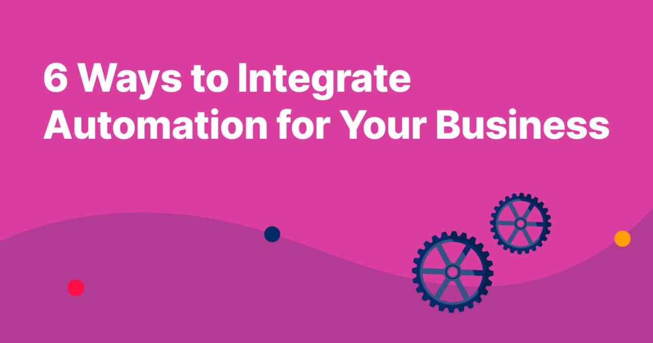 6 Ways to Integrate Automation for Your Business - Capacity