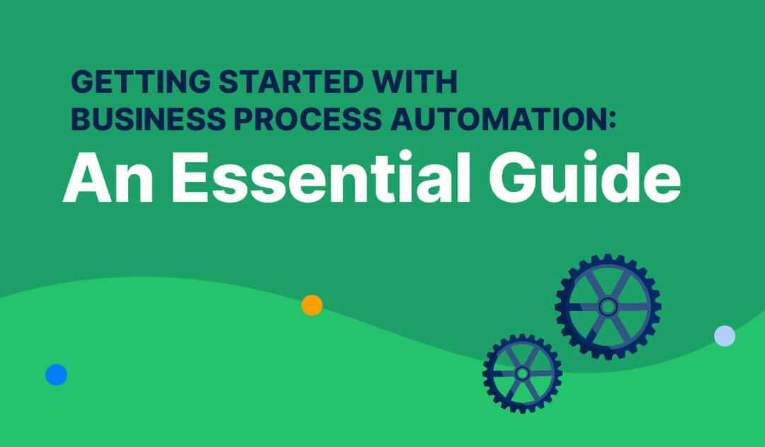 Getting Started With Business Process Automation: An Essential Guide