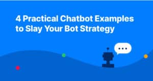 4 Practical Chatbot Examples to Slay Your Bot Strategy