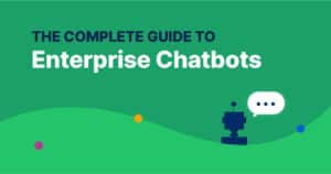 The Complete Guide To Enterprise Chatbots (2023)