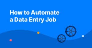 How to Automate a Data Entry Job