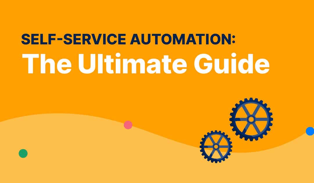 Self-Service Automation: The Ultimate Guide