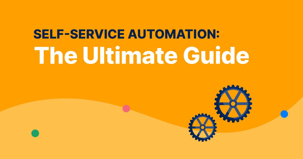 Self-Service Automation: The Ultimate Guide