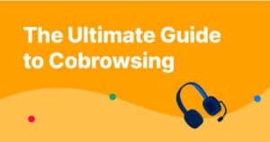 The Ultimate Guide to Cobrowsing