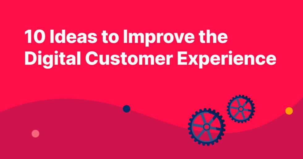 10 Ideas To Improve The Digital Customer Experience - Capacity