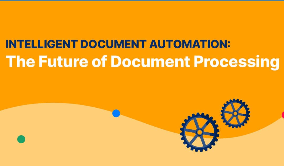 Intelligent Document Automation: The Future Of Document Processing