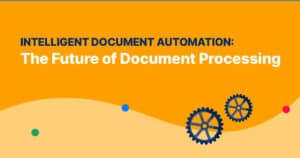 Intelligent Document Automation: The Future Of Document Processing