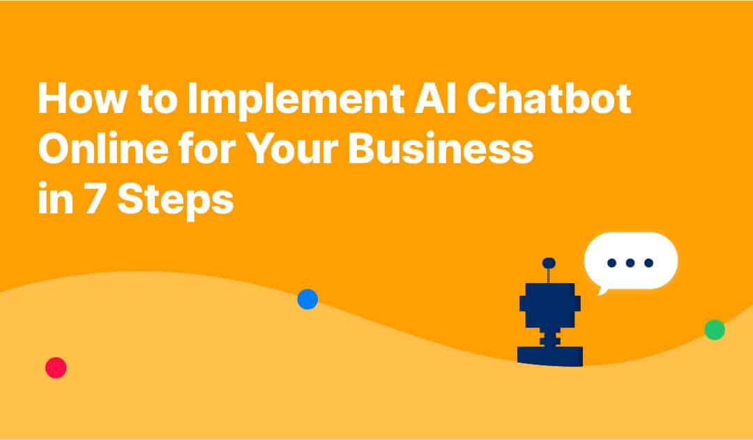 How to Implement AI Chatbot Online for Your Business in 7 Steps