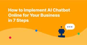 How to Implement AI Chatbot Online for Your Business in 7 Steps