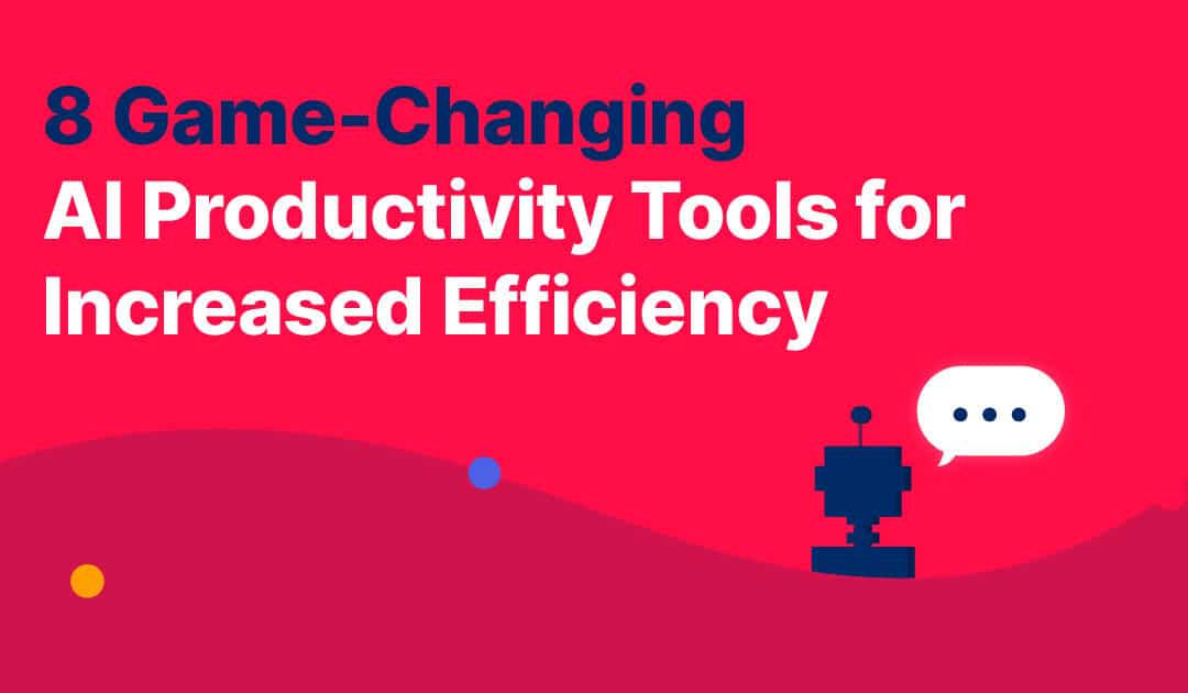 8 Game-Changing AI Productivity Tools for Increased Efficiency
