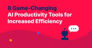 8 Game-Changing AI Productivity Tools for Increased Efficiency