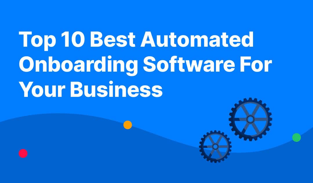 Top 10 Best Automated Onboarding Software For Your Business (2023)