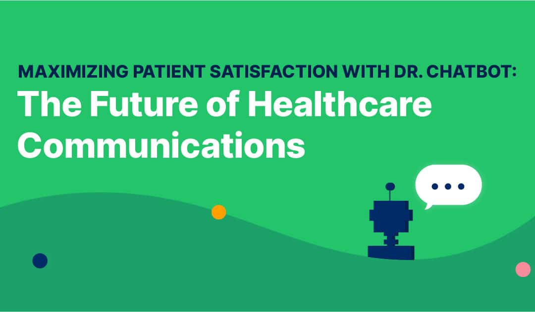 Maximizing Patient Satisfaction with Dr. Chatbot: The Future of Healthcare Communications