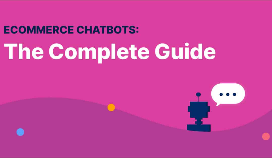 eCommerce Chatbots: The Complete Guide (2023)