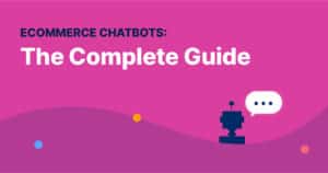 eCommerce Chatbots: The Complete Guide (2023)