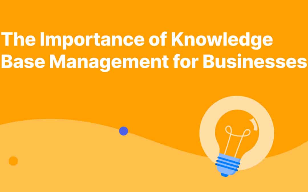 The Importance of Knowledge Base Management for Businesses