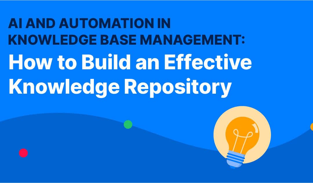 AI and Automation in Knowledge Base Management: How to Build an Effective Knowledge Repository