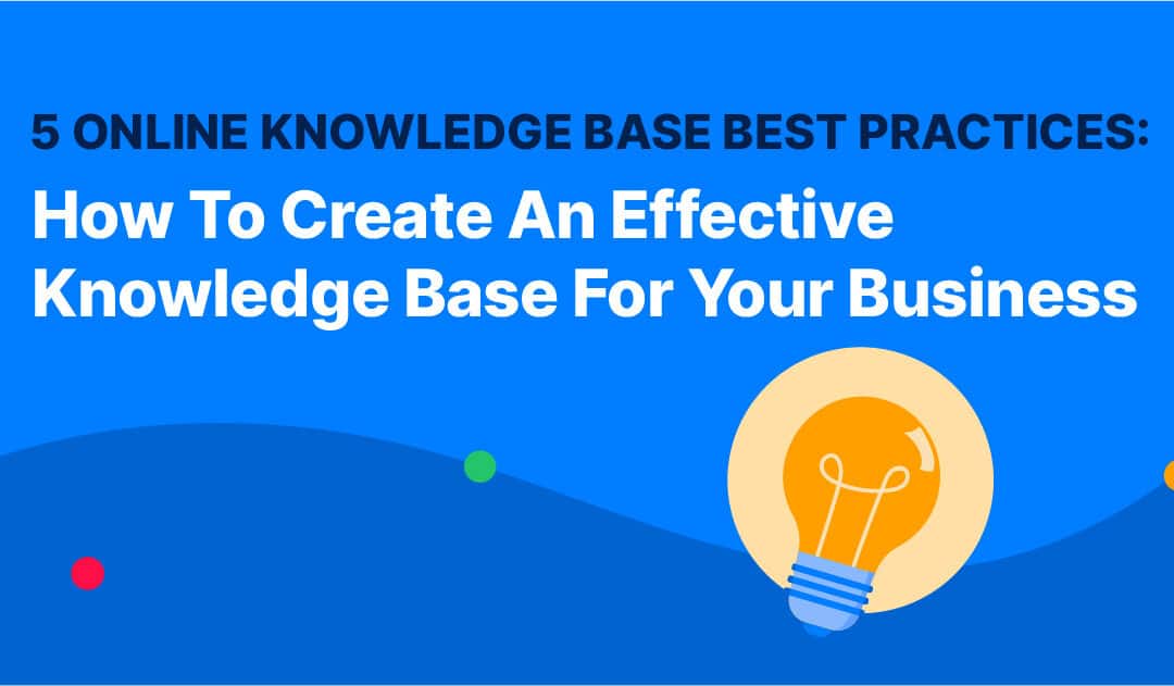 5 Online Knowledge Base Best Practices: How To Create An Effective Knowledge Base For Your Business