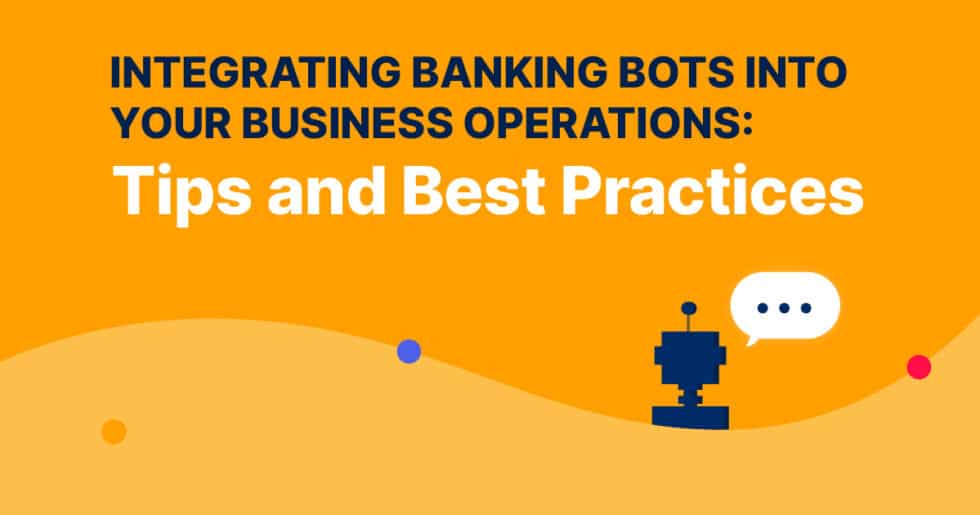 Best Practices to Add a Banking Bot to Your Operations Capacity