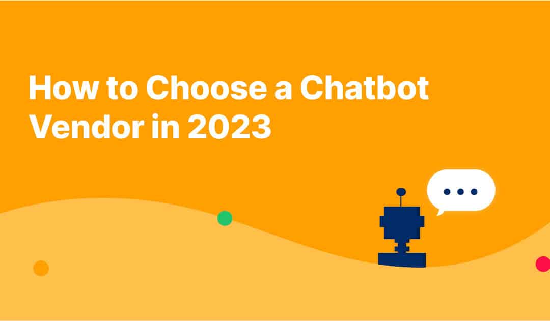 How to Choose a Chatbot Vendor in 2023